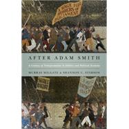 After Adam Smith : A Century of Transformation in Politics and Political Economy by Milgate, Murray; Stimson, Shannon C., 9781400831012