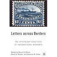 Letters across Borders The Epistolary Practices of International Migrants by Elliott, Bruce S.; Gerber, David A.; Sinke, Suzanne M/, 9781403971012