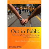 Out in Public Reinventing Lesbian / Gay Anthropology in a Globalizing World by Lewin, Ellen; Leap, William L., 9781405191012