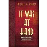 It Was at Hand : A Biblical Response to Dispensation by Riemer, Michael E., 9781591601012