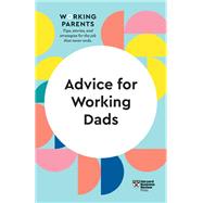Advice for Working Dads (HBR Working Parents Series) by Harvard Business Review; Daisy Dowling; Bruce Feiler; Stewart D. Friedman; Scott Behson, 9781647821012