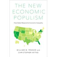 The New Economic Populism How States Respond to Economic Inequality by Franko, William; Witko, Christopher, 9780190671013