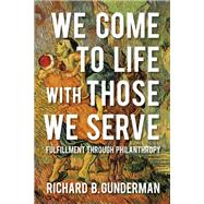 We Come to Life With Those We Serve by Gunderman, Richard B., 9780253031013