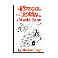 A Nurse, Two Rabbits and a World Tour by Page, Michael, 9780595201013