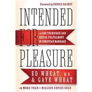 Intended for Pleasure: Sex Technique and Sexual Fulfillment in Christian Marriage by Wheat, Ed MD; Wheat, Gaye, 9780800741013