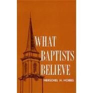 What Baptists Believe by Hobbs, Herschel  H., 9780805481013