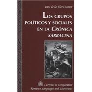 Los Grupos Polticos Y Sociales En La Cronica Sarracina by CRAMER, INES DE LA FLOR, 9780820471013