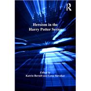 Heroism in the Harry Potter Series by Berndt,Katrin;Berndt,Katrin, 9781138261013