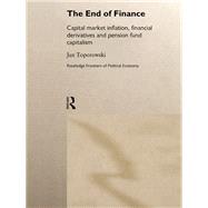 The End of Finance: Capital Market Inflation, Financial Derivatives and Pension Fund Capitalism by Toporowski,Jan, 9781138881013