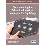 Deconstructing the Education-industrial Complex in the Digital Age by Loveless, Douglas; Sullivan, Pamela; Dredger, Katie; Burns, Jim, 9781522521013