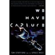 We Have Capture Tom Stafford and the Space Race by Stafford, Thomas P.; Cassutt, Michael, 9781588341013