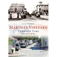 Martha's Vineyard Through Time by Theokas, A. C., 9781635001013
