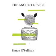 The Ancient Device by O'Sullivan, Simon, 9781917251013