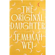 The Original Daughter A Novel by Wei, Jemimah, 9780385551014