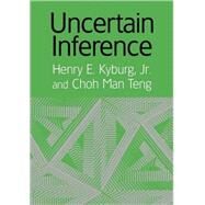 Uncertain Inference by Henry E. Kyburg, Jr , Choh Man Teng, 9780521001014