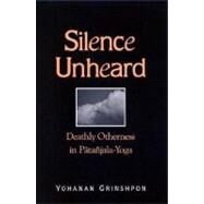 Silence Unheard : Deathly Otherness in Patanjala-Yoga by Grinshpon, Yohanan, 9780791451014