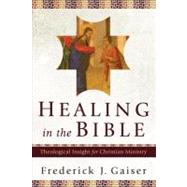Healing in the Bible by Gaiser, Frederick J., 9780801031014