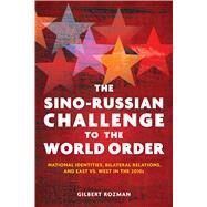 The Sino-Russian Challenge to the World Order by Rozman, Gilbert, 9780804791014