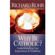 Why Be Catholic? by Rohr, Richard, 9780867161014
