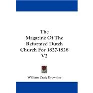 The Magazine of the Reformed Dutch Church for 1827-1828 by Brownlee, William Craig, 9781432661014