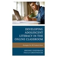 Developing Adolescent Literacy in the Online Classroom Strategies for All Content Areas by Eisenbach, Brooke; Greathouse, Paula, 9781475851014