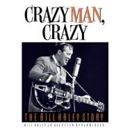 Crazy Man, Crazy The Bill Haley Story by Haley, Bill, Jr.; Benjaminson, Peter, 9781493051014