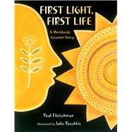First Light, First Life A Worldwide Creation Story by Fleischman, Paul; Paschkis, Julie, 9781627791014