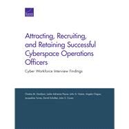 Attracting, Recruiting, and Retaining Successful Cyberspace Operations Officers by Hardison, Chaitra M.; Payne, Leslie Adrienne; Hamm, John A.; Clague, Angela; Torres, Jacqueline, 9781977401014