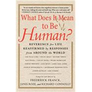 What Does It Mean to Be Human? Reverence for Life Reaffirmed by Responses from Around the World by Franck, Frederick; Roze, Janis; Connolly, Richard, 9780312271015