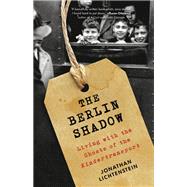 The Berlin Shadow Living with the Ghosts of the Kindertransport by Lichtenstein, Jonathan, 9780316541015
