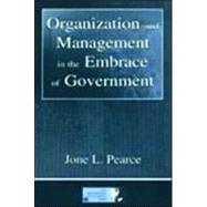 Organization and Management in the Embrace of Government by Pearce,Jone, 9780805841015