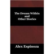 The Dream Within and Other Stories by Espinoza, Alex, 9781432721015