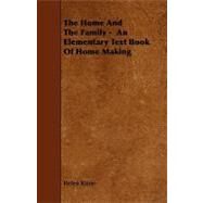 The Home and the Family: An Elementary Text Book of Home Making by Kinne, Helen, 9781444601015