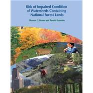 Risk of Impaired Condition of Watersheds Containing National Forest Lands by Brown, Thomas C.; Froemke, Pamela, 9781506141015
