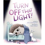 Turn Off That Light! by Crossingham, John; Wilson, Steve, 9781771471015