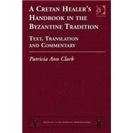 A Cretan Healer's Handbook in the Byzantine Tradition by Clark,Patricia Ann, 9780754661016
