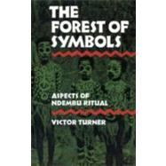Forest of Symbols Aspects of Ndembu Ritual by Turner, Victor, 9780801491016