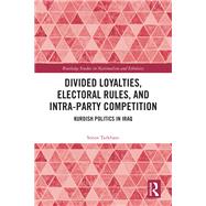 Divided Loyalties, Electoral Rules, and Intra-Party Competition by Soran Tarkhani, 9781003731016