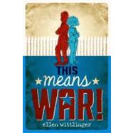 This Means War! by Wittlinger, Ellen, 9781416971016