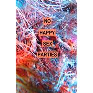 No Happy Sex Parties by Sturt-scobie, Matthew J. P., 9781507741016