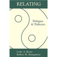 Relating Dialogues and Dialectics by Baxter, Leslie A.; Montgomery, Barbara M., 9781572301016