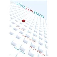 Video Game Spaces Image, Play, and Structure in 3D Worlds by Nitsche, Michael, 9780262141017