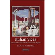 Italian Vices: Nation and Character from the Risorgimento to the Republic by Silvana Patriarca, 9780521761017