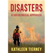 Disasters A Sociological Approach by Tierney, Kathleen, 9780745671017