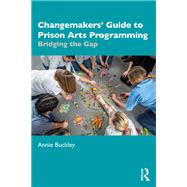 Changemakers' Guide to Prison Arts Programming by Annie Buckley, 9781040591017