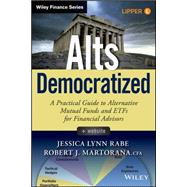 Alts Democratized, + Website A Practical Guide to Alternative Mutual Funds and ETFs for Financial Advisors by Rabe, Jessica Lynn; Martorana, Robert J., 9781118971017
