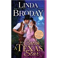 To Catch a Texas Star by Broday, Linda, 9781492651017