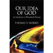 Our Idea of God by Morris, Thomas V., 9781573831017