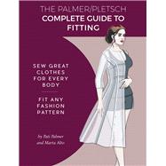 The Palmer Pletsch Complete Guide to Fitting Sew Great Clothes for Every Body. Fit Any Fashion Pattern by Palmer, Pati; Alto, Marta, 9781618471017