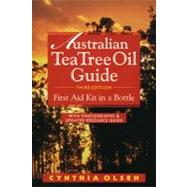 The Australian Tea Tree Oil Guide First Aid Kit in a Bottle by Olsen, Cynthia, 9781890941017